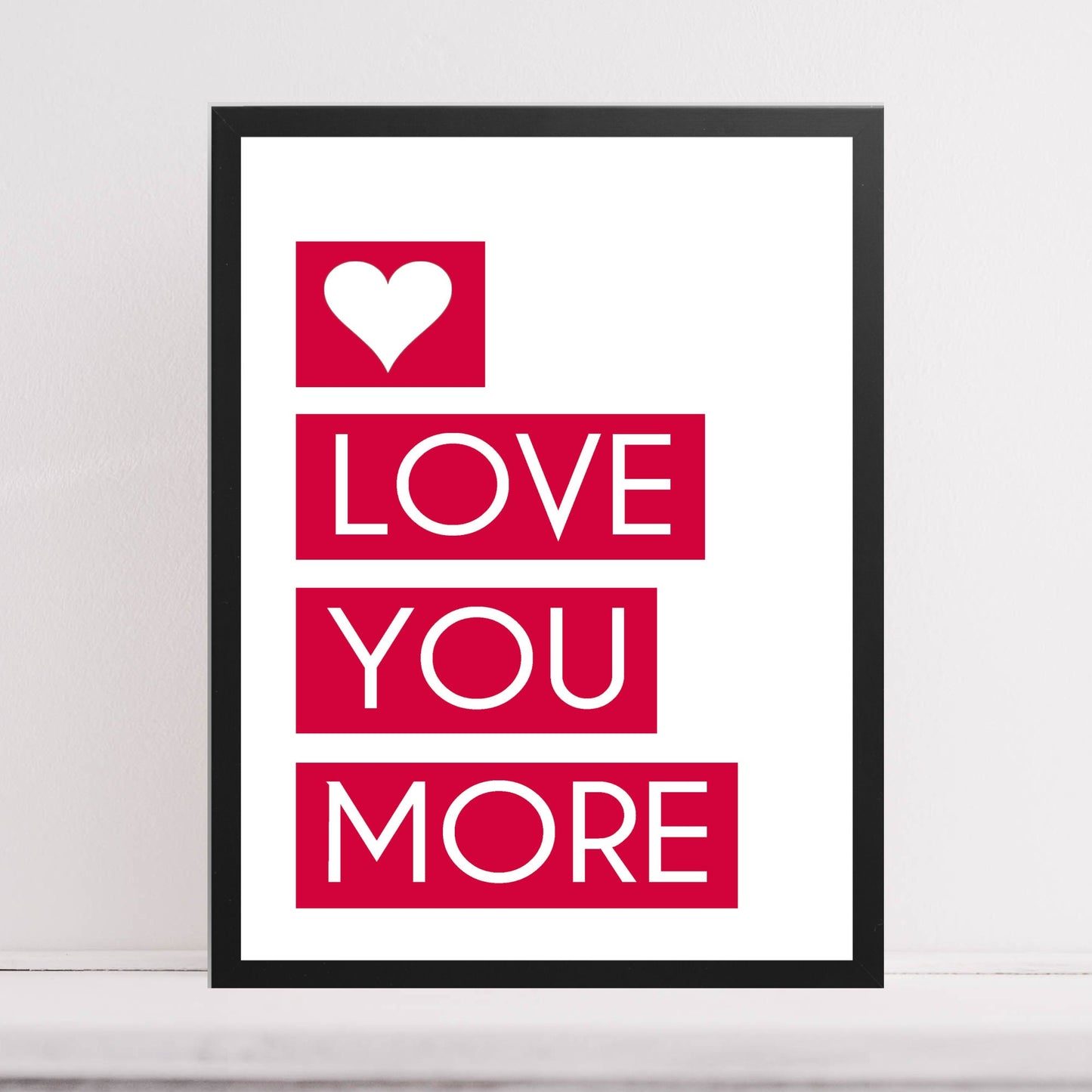 'Love You More' Quote Print