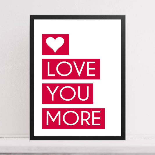 'Love You More' Quote Print